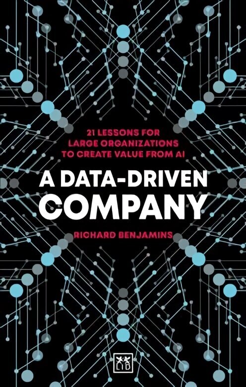 Data-Driven Company: 21 lessons for large organizations to create value from AI цена и информация | Ekonomikas grāmatas | 220.lv