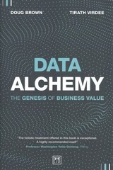 Data Alchemy: The Genesis of Business Value cena un informācija | Ekonomikas grāmatas | 220.lv