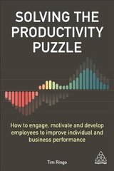 Solving the Productivity Puzzle: How to Engage, Motivate and Develop Employees to Improve Individual and   Business Performance цена и информация | Книги по экономике | 220.lv