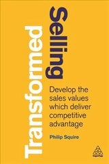 Selling Transformed: Develop the Sales Values which Deliver Competitive Advantage cena un informācija | Ekonomikas grāmatas | 220.lv