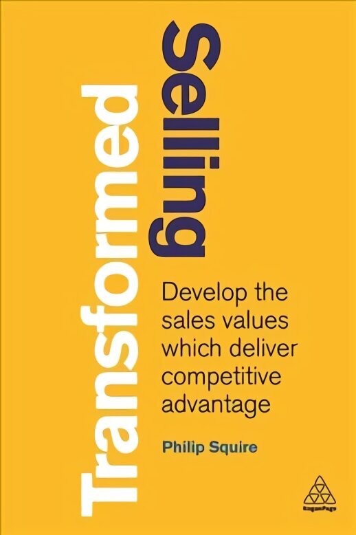 Selling Transformed: Develop the Sales Values which Deliver Competitive Advantage cena un informācija | Ekonomikas grāmatas | 220.lv