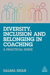 Diversity, Inclusion and Belonging in Coaching: A Practical Guide цена и информация | Книги по экономике | 220.lv