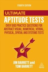 Ultimate Aptitude Tests: Over 1000 Practice Questions for Abstract Visual, Numerical, Verbal, Physical, Spatial and Systems Tests 4th Revised edition cena un informācija | Pašpalīdzības grāmatas | 220.lv