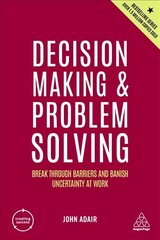 Decision Making and Problem Solving: Break Through Barriers and Banish Uncertainty at Work 5th Revised edition цена и информация | Книги по экономике | 220.lv