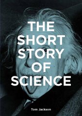 Short Story of Science: A Pocket Guide to Key Histories, Experiments, Theories, Instruments and Methods cena un informācija | Ekonomikas grāmatas | 220.lv