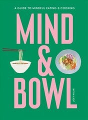 Mind & Bowl: A Guide to Mindful Eating & Cooking cena un informācija | Pašpalīdzības grāmatas | 220.lv