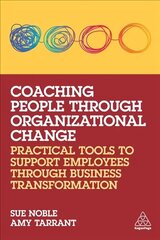 Coaching People through Organizational Change: Practical Tools to Support Employees through Business Transformation цена и информация | Книги по экономике | 220.lv