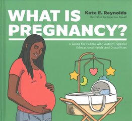 What Is Pregnancy?: A Guide for People with Autism, Special Educational Needs and Disabilities цена и информация | Самоучители | 220.lv