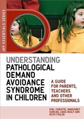 Understanding Pathological Demand Avoidance Syndrome in Children: A Guide for Parents, Teachers and Other Professionals цена и информация | Самоучители | 220.lv