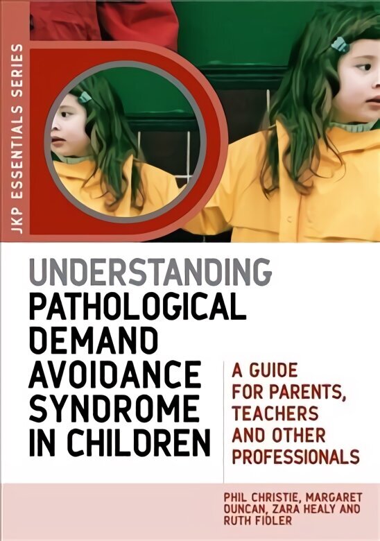 Understanding Pathological Demand Avoidance Syndrome in Children: A Guide for Parents, Teachers and Other Professionals cena un informācija | Pašpalīdzības grāmatas | 220.lv