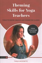 Theming Skills for Yoga Teachers: Tools to Inspire Creative and Connected Classes цена и информация | Самоучители | 220.lv