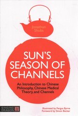 Sun's Season of Channels: An Introduction to Chinese Philosophy, Chinese Medical Theory, and Channels цена и информация | Самоучители | 220.lv