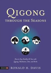 Qigong Through the Seasons: How to Stay Healthy All Year with Qigong, Meditation, Diet, and Herbs cena un informācija | Pašpalīdzības grāmatas | 220.lv