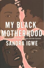 My Black Motherhood: Mental Health, Stigma, Racism and the System cena un informācija | Pašpalīdzības grāmatas | 220.lv