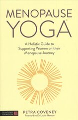 Menopause Yoga: A Holistic Guide to Supporting Women on their Menopause Journey cena un informācija | Pašpalīdzības grāmatas | 220.lv