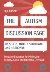 Autism Discussion Page on Stress, Anxiety, Shutdowns and Meltdowns: Proactive Strategies for Minimizing Sensory, Social and Emotional Overload цена и информация | Книги по социальным наукам | 220.lv