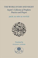 Work of Day and Night: Suyuti's Collection of Prophetic Practices and Prayers Bilingual edition cena un informācija | Garīgā literatūra | 220.lv