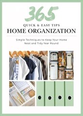 Quick and Easy Home Organization: 365 Simple Tips & Techniques to Keep Your Home Neat & Tidy Year Round cena un informācija | Pašpalīdzības grāmatas | 220.lv