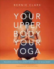 Your Upper Body, Your Yoga: Including Asymmetries & Proportions of the Whole Body Revised edition cena un informācija | Pašpalīdzības grāmatas | 220.lv