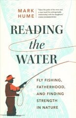 Reading the Water: Fishing, Fatherhood, and Finding Strength in Nature цена и информация | Самоучители | 220.lv