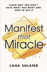 Manifest that Miracle: Learn Why You Don't Have What You Want and How to Get It cena un informācija | Pašpalīdzības grāmatas | 220.lv