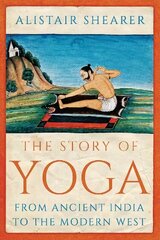 Story of Yoga: From Ancient India to the Modern West cena un informācija | Pašpalīdzības grāmatas | 220.lv