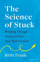 Science of Stuck: Breaking Through Inertia to Find Your Path Forward cena un informācija | Pašpalīdzības grāmatas | 220.lv