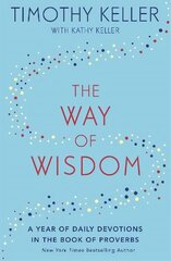 The Way of Wisdom: A Year of Daily Devotions in the Book of Proverbs (US title: God's Wisdom for Navigating Life) cena un informācija | Garīgā literatūra | 220.lv