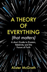 Theory of Everything (That Matters): A Short Guide to Einstein, Relativity and the Future of Faith cena un informācija | Ekonomikas grāmatas | 220.lv