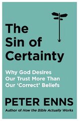 Sin of Certainty: Why God desires our trust more than our 'correct' beliefs cena un informācija | Garīgā literatūra | 220.lv