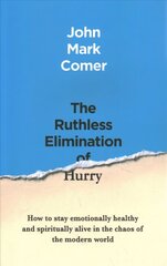 Ruthless Elimination of Hurry: How to stay emotionally healthy and spiritually alive in the chaos of the modern world цена и информация | Духовная литература | 220.lv