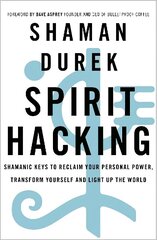 Spirit Hacking: Shamanic keys to reclaim your personal power, transform yourself and light up the world cena un informācija | Pašpalīdzības grāmatas | 220.lv