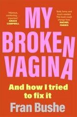 My Broken Vagina: One Woman's Quest to Fix Her Sex Life, and Yours цена и информация | Самоучители | 220.lv