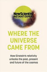 Where the Universe Came From: How Einstein's relativity unlocks the past, present and future of the cosmos cena un informācija | Ekonomikas grāmatas | 220.lv