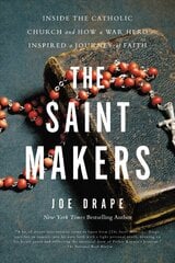 The Saint Makers: Inside the Catholic Church and How a War Hero Inspired a Journey of Faith cena un informācija | Garīgā literatūra | 220.lv