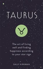 Taurus: The Art of Living Well and Finding Happiness According to Your Star Sign цена и информация | Самоучители | 220.lv