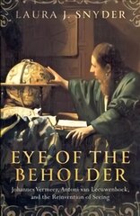 Eye of the Beholder: Johannes Vermeer, Antoni van Leeuwenhoek, and the Reinvention of Seeing цена и информация | Книги по экономике | 220.lv