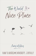 World Is a Nice Place: How to Overcome Adversity, Joyfully цена и информация | Самоучители | 220.lv