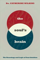 Soul's Brain: The Neurology and Logic of Your Intuition cena un informācija | Pašpalīdzības grāmatas | 220.lv