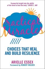 Practical Miracles: Choices That Heal & Build Resilience cena un informācija | Pašpalīdzības grāmatas | 220.lv