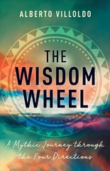 Wisdom Wheel: A Mythic Journey through the Four Directions cena un informācija | Pašpalīdzības grāmatas | 220.lv