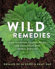 Wild Remedies: How to Forage Healing Foods and Craft Your Own Herbal Medicine цена и информация | Самоучители | 220.lv