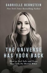 Universe Has Your Back: How to Feel Safe and Trust Your Life No Matter What cena un informācija | Pašpalīdzības grāmatas | 220.lv