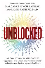 Unblocked: A Revolutionary Approach to Tapping into Your Chakra Empowerment Energy to   Reclaim Your Passion, Joy, and Confidence цена и информация | Самоучители | 220.lv