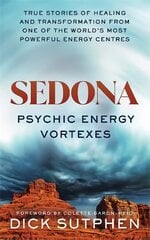 Sedona, Psychic Energy Vortexes: True Stories of Healing and Transformation from One of the World's Most Powerful Energy Centres цена и информация | Самоучители | 220.lv