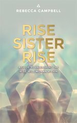 Rise Sister Rise: A Guide to Unleashing the Wise, Wild Woman Within cena un informācija | Pašpalīdzības grāmatas | 220.lv