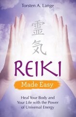 Reiki Made Easy: Heal Your Body and Your Life with the Power of Universal Energy цена и информация | Самоучители | 220.lv