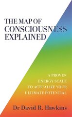Map of Consciousness Explained: A Proven Energy Scale to Actualize Your Ultimate Potential cena un informācija | Pašpalīdzības grāmatas | 220.lv