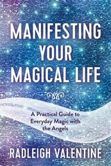 Manifesting Your Magical Life: A Practical Guide to Everyday Magic with the Angels cena un informācija | Pašpalīdzības grāmatas | 220.lv