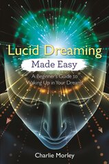 Lucid Dreaming Made Easy: A Beginner's Guide to Waking Up in Your Dreams цена и информация | Самоучители | 220.lv